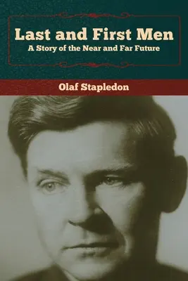 Ostatni i pierwsi ludzie: Opowieść o bliskiej i dalekiej przyszłości - Last and First Men: A Story of the Near and Far Future