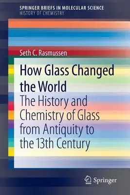 Jak szkło zmieniło świat: Historia i chemia szkła od starożytności do XIII wieku - How Glass Changed the World: The History and Chemistry of Glass from Antiquity to the 13th Century