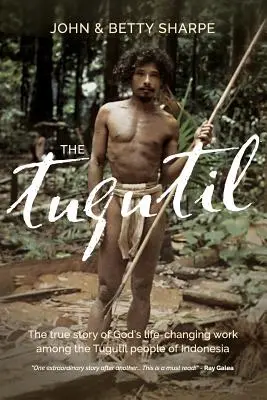 Tugutil: Prawdziwa historia Bożego dzieła zmieniającego życie wśród ludu Tugutil w Indonezji - The Tugutil: The true story of God's life-changing work among the Tugutil people of Indonesia