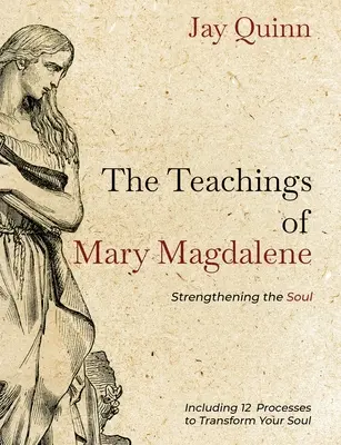 Nauki Marii Magdaleny: Wzmocnienie duszy - The Teachings of Mary Magdalene: Strengthening the Soul