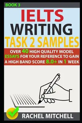 Ielts Writing Task 2 Samples: Ponad 40 wysokiej jakości wzorcowych esejów, aby uzyskać wysoki wynik 8.0+ w 1 tydzień - Ielts Writing Task 2 Samples: Over 40 High-Quality Model Essays for Your Reference to Gain a High Band Score 8.0+ in 1 Week