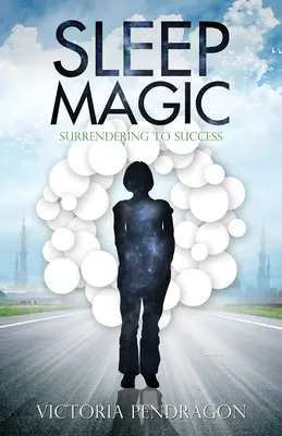 Magia snu: poddanie się sukcesowi - Sleep Magic: Surrendering to Success