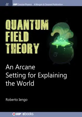 Kwantowa teoria pola: Tajemnicza teoria wyjaśniająca świat - Quantum Field Theory: An Arcane Setting for Explaining the World