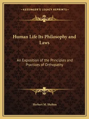 Ludzkie życie, jego filozofia i prawa: Ekspozycja zasad i praktyk ortopatii - Human Life Its Philosophy and Laws: An Exposition of the Principles and Practices of Orthopathy