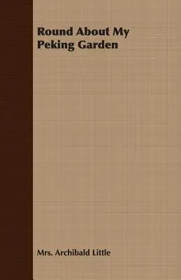 Wokół mojego pekińskiego ogrodu - Round About My Peking Garden