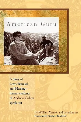 American Guru: Historia miłości, zdrady i uzdrowienia - byli uczniowie Andrew Cohena mówią otwarcie - American Guru: A Story of Love, Betrayal and Healing-former students of Andrew Cohen speak out