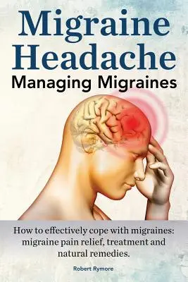 Migrenowy ból głowy. Zarządzanie migreną. Jak skutecznie radzić sobie z migreną: łagodzenie bólu migrenowego, leczenie i naturalne środki zaradcze. - Migraine Headache. Managing Migraines. How to effectively cope with migraines: migraine pain relief, treatment and natural remedies.