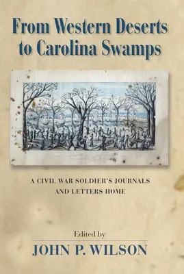 Od zachodnich pustyń po bagna Karoliny: Dzienniki i listy żołnierza wojny secesyjnej do domu - From Western Deserts to Carolina Swamps: A Civil War Soldier's Journals and Letters Home