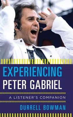 Experiencing Peter Gabriel: A Listener's Companion