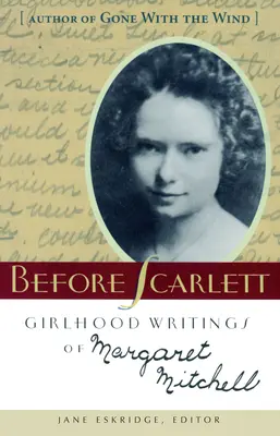 Przed Scarlett: Dziewczęce pisma Margaret Mitchell - Before Scarlett: Girlhood Writings of Margaret Mitchell