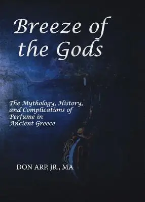 Powiew bogów: mitologia, historia i komplikacje związane z perfumami w starożytnej Grecji - Breeze of the Gods: The Mythology, History, and Complications of Perfume in Ancient Greece