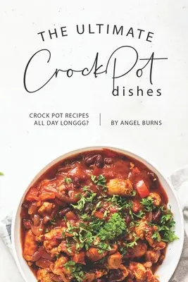 The Ultimate CrockPot Dishes: Przepisy Crock Pot przez cały dzień? - The Ultimate CrockPot Dishes: Crock Pot Recipes All Day Longgg?