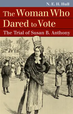 Kobieta, która odważyła się głosować: proces Susan B. Anthony - The Woman Who Dared to Vote: The Trial of Susan B. Anthony