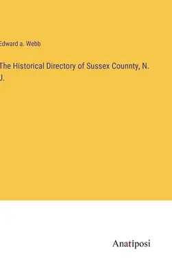 Katalog historyczny hrabstwa Sussex, N. J. - The Historical Directory of Sussex Counnty, N. J.