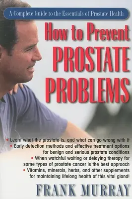 Jak zapobiegać problemom z prostatą: Kompletny przewodnik po podstawach zdrowia prostaty - How to Prevent Prostate Problems: A Complete Guide to the Essentials of Prostate Health