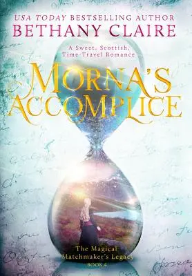 Morna's Accomplice: Słodki, szkocki romans o podróżach w czasie - Morna's Accomplice: A Sweet, Scottish, Time Travel Romance