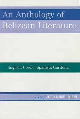 Antologia literatury belizeńskiej: Angielski, kreolski, hiszpański, Garifuna - An Anthology of Belizean Literature: English, Creole, Spanish, Garifuna