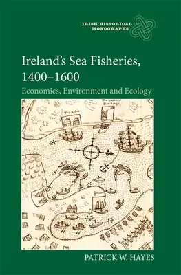 Irlandzkie rybołówstwo morskie w latach 1400-1600: ekonomia, środowisko i ekologia - Ireland's Sea Fisheries, 1400-1600: Economics, Environment and Ecology