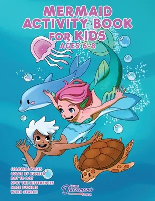 Mermaid Activity Book dla dzieci w wieku 6-8 lat: kolorowanka syrenka, kropka do kropki, labirynt, gry dla dzieci i zajęcia dla dzieci - Mermaid Activity Book for Kids Ages 6-8: Mermaid Coloring Book, Dot to Dot, Maze Book, Kid Games, and Kids Activities