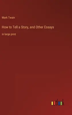 Jak opowiedzieć historię i inne eseje: w dużym druku - How to Tell a Story, and Other Essays: in large print