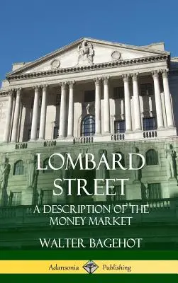 Lombard Street: Opis rynku pieniężnego (Hardcover) - Lombard Street: A Description of the Money Market (Hardcover)