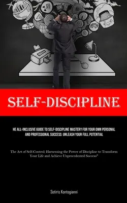 Samodyscyplina: The All-Inclusive Guide to Self-Discipline Mastery for Your Own Personal and Professional Success: Uwolnij swój pełny potencjał - Self-Discipline: The All-Inclusive Guide to Self-Discipline Mastery for Your Own Personal and Professional Success: Unleash Your Full P