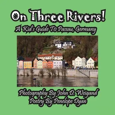 Nad trzema rzekami! Przewodnik dla dzieci po Passau w Niemczech - On Three Rivers! a Kid's Guide to Passau, Germany