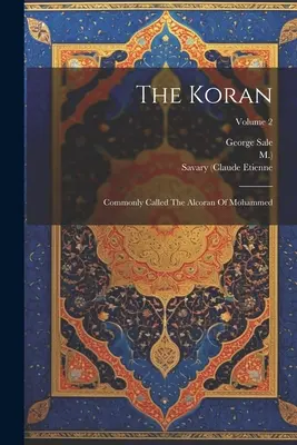 Koran: Powszechnie nazywany Alkoranem Mahometa; Tom 2 - The Koran: Commonly Called The Alcoran Of Mohammed; Volume 2