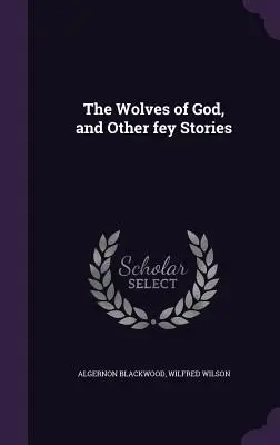 Wilki Boga i inne dziwaczne opowieści - The Wolves of God, and Other fey Stories