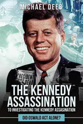 Dochodzenie w sprawie zabójstwa Kennedy'ego: Czy Oswald działał sam? - Investigating the Kennedy Assassination: Did Oswald ACT Alone?