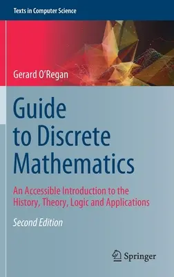 Przewodnik po matematyce dyskretnej: Przystępne wprowadzenie do historii, teorii, logiki i zastosowań - Guide to Discrete Mathematics: An Accessible Introduction to the History, Theory, Logic and Applications