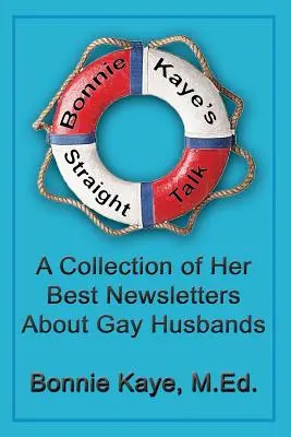 Bonnie Kaye's Straight Talk: Zbiór jej najlepszych biuletynów o mężach gejach - Bonnie Kaye's Straight Talk: A Collection of Her Best Newsletters About Gay Husbands