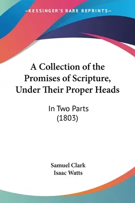 A Collection of the Promises of Scripture, Under Their Proper Heads: W dwóch częściach (1803) - A Collection of the Promises of Scripture, Under Their Proper Heads: In Two Parts (1803)