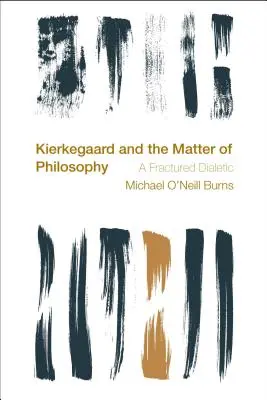 Kierkegaard i materia filozofii: Złamana dialektyka - Kierkegaard and the Matter of Philosophy: A Fractured Dialectic