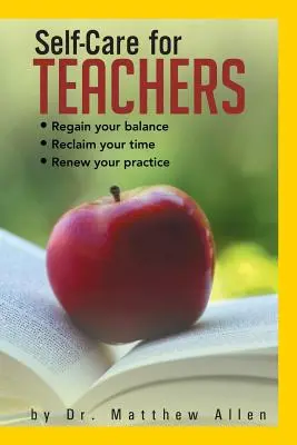 Samoopieka dla nauczycieli: Odzyskaj równowagę Odzyskaj czas Odnów swoją praktykę - Self-Care for Teachers: Regain Your Balance Reclaim Your Time Renew Your Practice