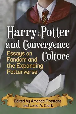 Harry Potter i kultura konwergencji: Eseje o fandomie i rozszerzającym się świecie Pottera - Harry Potter and Convergence Culture: Essays on Fandom and the Expanding Potterverse