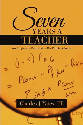 Siedem lat jako nauczyciel: Spojrzenie inżyniera na szkoły publiczne - Seven Years a Teacher: An Engineer's Perspective On Public Schools
