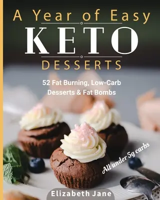 Rok łatwych deserów ketonowych: 52 sezonowe spalanie tłuszczu, desery niskowęglowodanowe i bomby tłuszczowe z mniej niż 5 gramami węglowodanów - A Year of Easy Keto Desserts: 52 Seasonal Fat Burning, Low-Carb Desserts & Fat Bombs with less than 5 gram of carbs