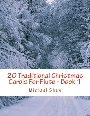 20 tradycyjnych kolęd na flet - Zeszyt 1: Seria utworów łatwych dla początkujących - 20 Traditional Christmas Carols For Flute - Book 1: Easy Key Series For Beginners