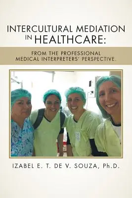 Mediacja międzykulturowa w opiece zdrowotnej: Z perspektywy profesjonalnych tłumaczy medycznych. - Intercultural Mediation in Healthcare: From the Professional Medical Interpreters' Perspective.