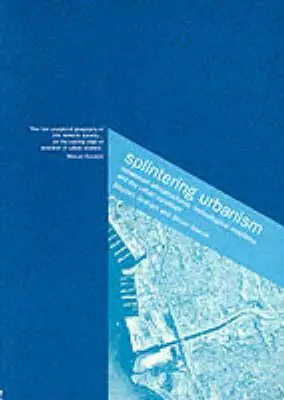 Splintering Urbanism: Infrastruktura sieciowa, mobilność technologiczna i kondycja miejska - Splintering Urbanism: Networked Infrastructures, Technological Mobilities and the Urban Condition