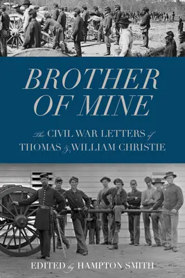 Mój brat: Listy Thomasa i Williama Christie z czasów wojny secesyjnej - Brother of Mine: The Civil War Letters of Thomas and William Christie