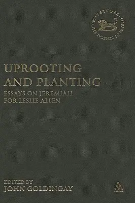 Wyrywanie i sadzenie: Eseje o Jeremiaszu dla Leslie Allen - Uprooting and Planting: Essays on Jeremiah for Leslie Allen