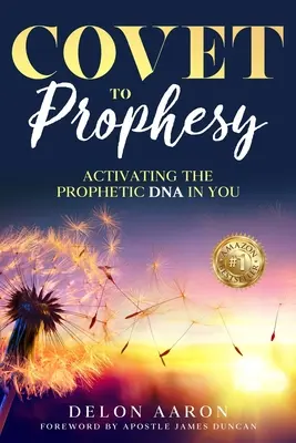 Pragnienie prorokowania: Aktywacja proroczego DNA w tobie - Covet to Prophesy: Activating the Prophetic DNA in You