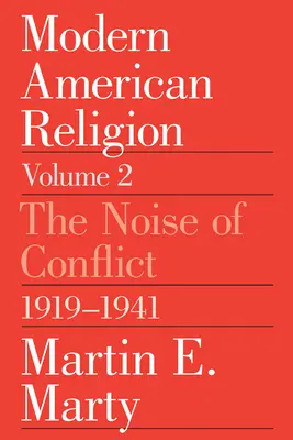 Współczesna religia amerykańska, tom 2: Hałas konfliktu, 1919-1941, tom 2 - Modern American Religion, Volume 2: The Noise of Conflict, 1919-1941 Volume 2