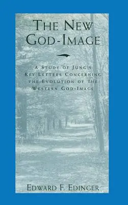 Nowy obraz Boga: Studium kluczowych listów Junga dotyczących ewolucji zachodniego obrazu Boga - The New God-Image: A Study of Jung's Key Letters Concerning the Evolution of the Western God-Image