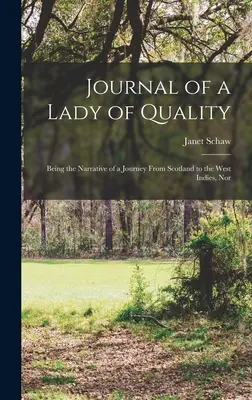 Journal of a Lady of Quality: Będąc narracją podróży ze Szkocji do Indii Zachodnich, Nor - Journal of a Lady of Quality: Being the Narrative of a Journey From Scotland to the West Indies, Nor