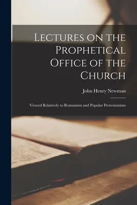 Wykłady o proroczym urzędzie Kościoła: W odniesieniu do rzymskiego i popularnego protestantyzmu - Lectures on the Prophetical Office of the Church: Viewed Relatively to Romanism and Popular Protestantism