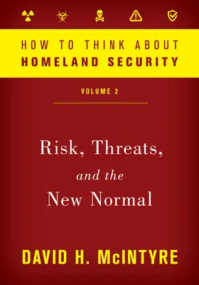 Jak myśleć o bezpieczeństwie wewnętrznym: Ryzyko, zagrożenia i nowa normalność - How to Think about Homeland Security: Risk, Threats, and the New Normal