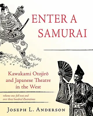 Wstąp do samuraja: Kawakami Otojiro i japoński teatr na Zachodzie, tom 1 - Enter a Samurai: Kawakami Otojiro and Japanese Theatre in the West, Volume 1